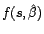 $ f(s,\hat{\beta})$