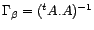$ {\Gamma}_{\beta}=(^tA.A)^{-1}$