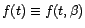 $ f(t)\equiv f(t,{\beta})$