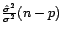 $ \frac{\hat{\sigma}^2}{\sigma^2}(n-p)$