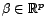 $ {\beta}\in{\mathbb{R}}^p$