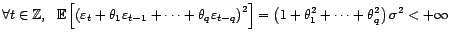 $\displaystyle \forall t\in{\mathbb{Z}},\ {\mathbb{E}}\left[\left({\varepsilo... ...ht)^2\right]=\left(1+{\theta}_1^2+\cdots+{\theta}_q^2\right){\sigma}^2<+\infty $