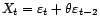 $\displaystyle X_t={\varepsilon}_t+{\theta}{\varepsilon}_{t-2} $