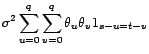 $\displaystyle \sum_{u=0}^q\sum_{v=0}^q{\theta}_u{\theta}_v\mathop{\hbox{\upshape {cov}}}\nolimits \left({\varepsilon}_{s-u},{\varepsilon}_{t-v}\right)$