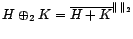 $ H\oplus_\bot K=H+K$