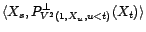 $\displaystyle +\langle P^\bot_{V^2(1,X_u,u<s)}(X_s),P^\bot_{V^2(1,X_u,u<t)}(X_t)\rangle$