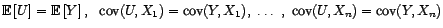 $\displaystyle {\mathbb{E}}\left[Y-U\right]=0,\ \mathop{\hbox{\upshape {cov}}}\n... ...s (Y-U,X_1)=0,\ \ldots\ ,\ \mathop{\hbox{\upshape {cov}}}\nolimits (Y-U,X_n)=0 $
