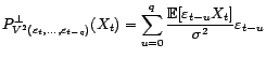 $ P^\bot_{V^2({\varepsilon}_t,\ldots,{\varepsilon}_{t-q})}(X_t)$