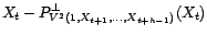 $\displaystyle {\alpha}_0^{(h)}+{\alpha}_1^{(h)}X_{t+1}+\cdots+{\alpha}_{h-1}^{(h)}X_{t+h-1}+{\alpha}_h^{(h)}P^\bot_{V^2(1,X_{t+1},\ldots,X_{t+h-1})}(X_{t+h})$