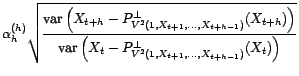 $\displaystyle \frac{\mathop{\hbox{\upshape {cov}}}\nolimits \left(X_t-P^\bot_{V... ...limits \left(X_{t+h}-P^\bot_{V^2(1,X_{t+1},\ldots,X_{t+h-1})}(X_{t+h})\right)}}$