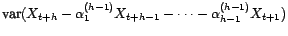 $\displaystyle \mathop{\hbox{\upshape {var}}}\nolimits (X_{t+h}-X_{t+h}^-)$