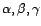 $ {\alpha},{\beta},{\gamma}$