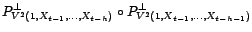 $\displaystyle P^\bot_{V^2(1,X_{t-1},\ldots,X_{t-h})}(X_t)$