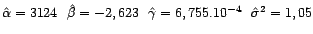 $\displaystyle \hat {\alpha}=3124\ \ \hat{\beta}=-2,623\ \ \hat{\gamma}=6,755.10^{-4}\ \ \hat{\sigma}^2=1,05 $