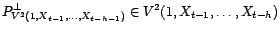 $\displaystyle P^\bot_{V^2(1,X_{t-1},\ldots,X_{t-h-1})}$