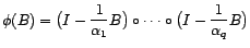 $\displaystyle {\phi}(z)=\prod_{j=1}^q\bigl(1-{z\over {\alpha}_j}\bigr) $